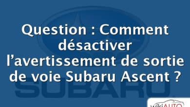 Question : Comment désactiver l’avertissement de sortie de voie Subaru Ascent ?